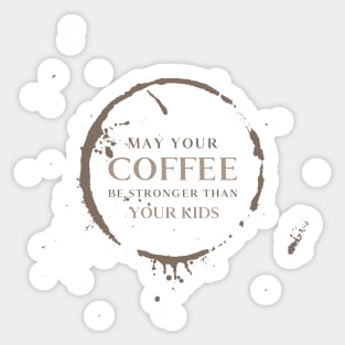 May Your Coffee Be Stronger Than Your Kids Sticker